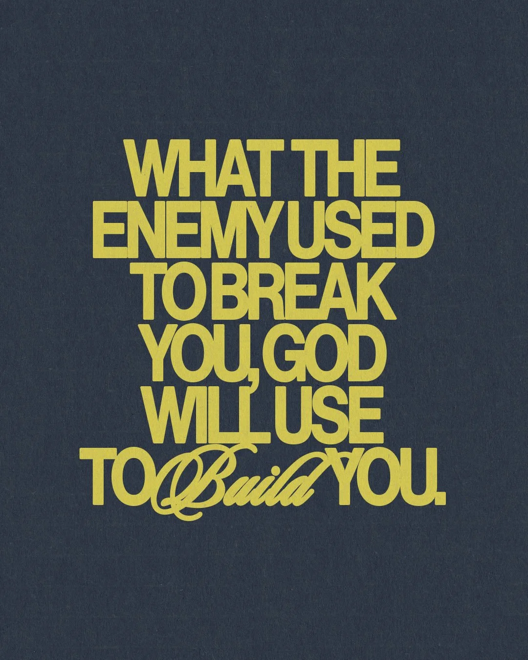 What The Enemy Used To Break You God Will Use To Build You.jpg