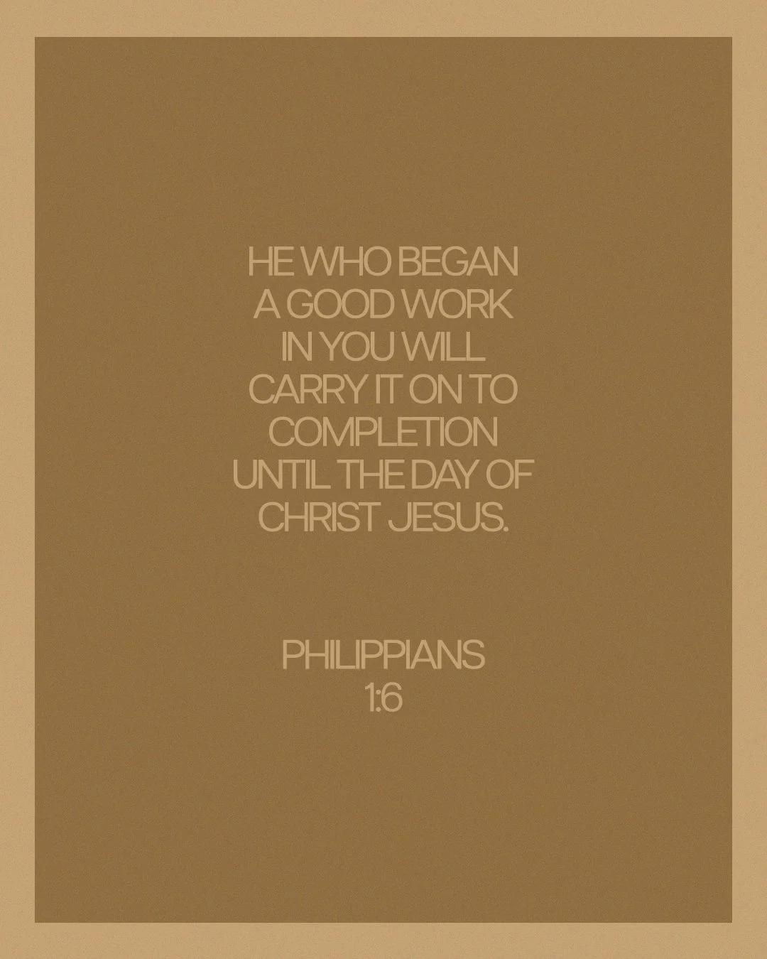 He who began a good work in you will carry... -Philippians 1:6