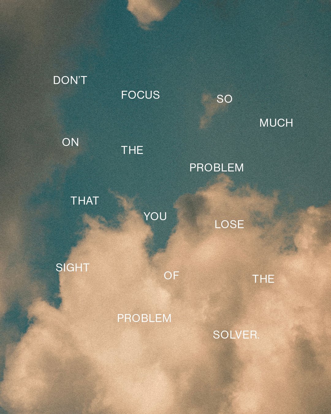 Dont Focus So Much On The Problem You.jpg