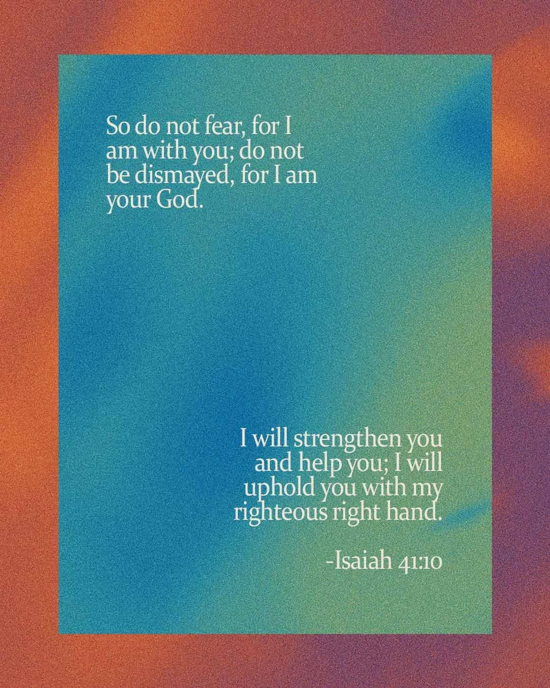 So do not fear... Isaiah 41:10