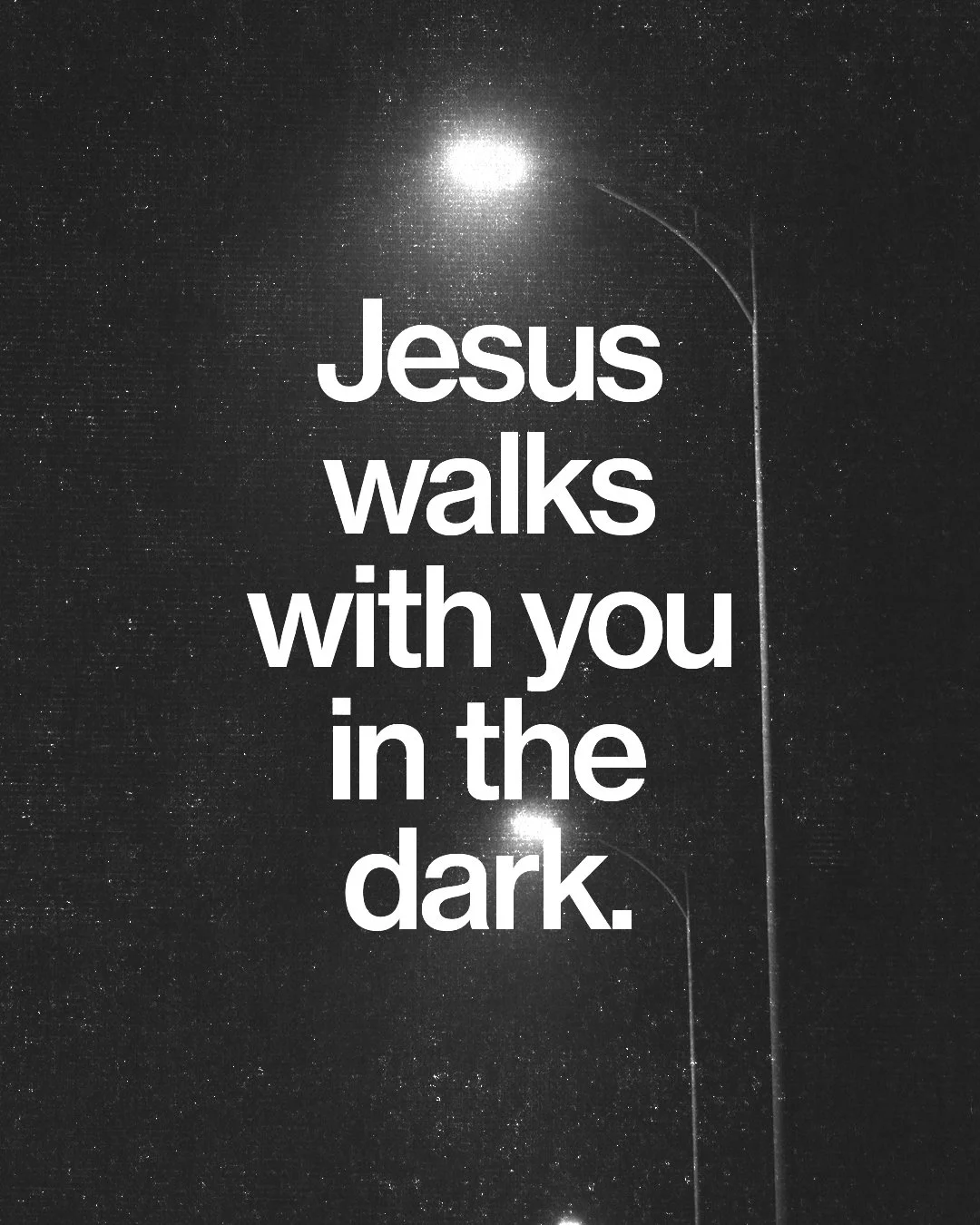 Jesus Walks With You In The Dark
