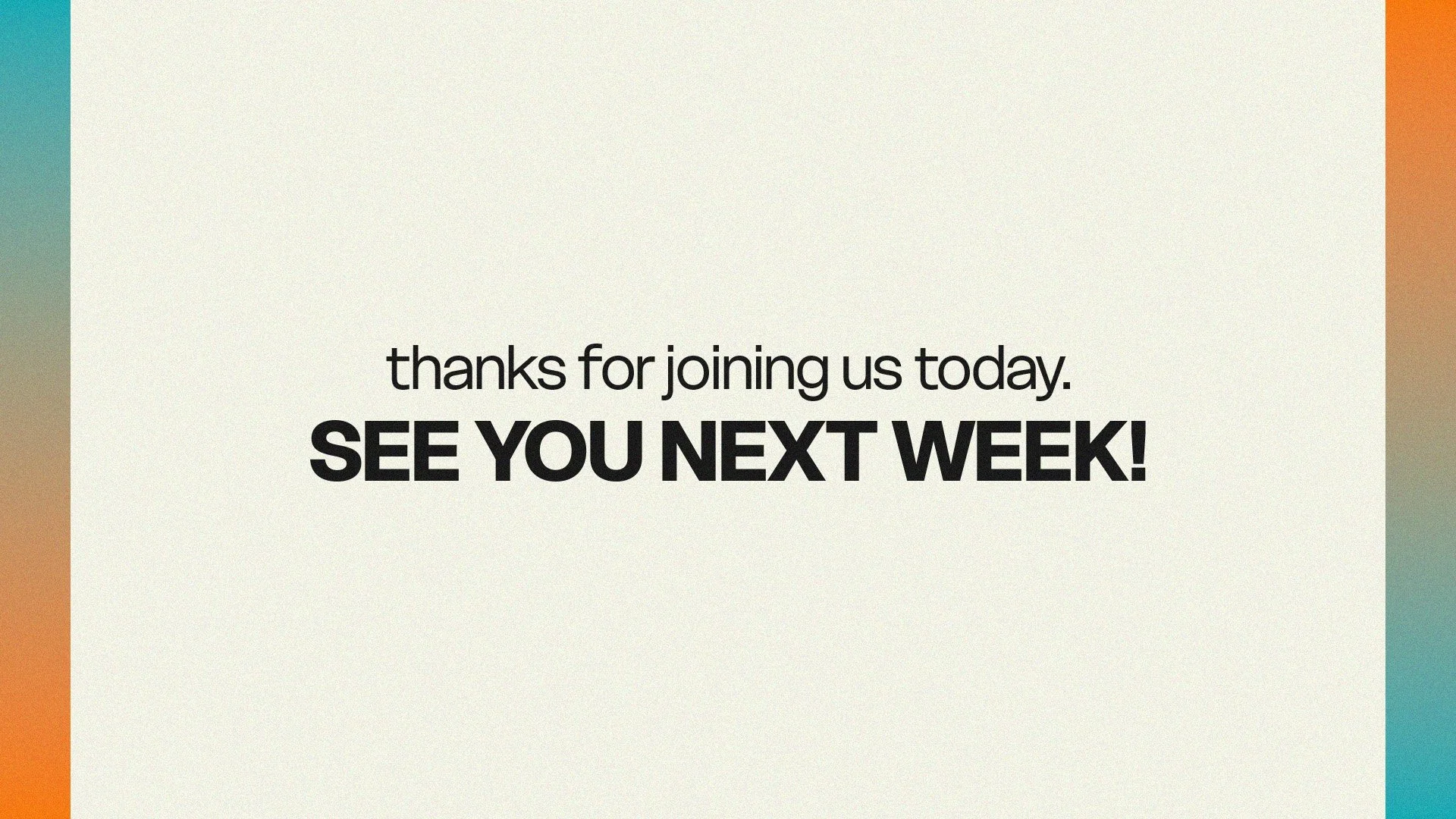 Thanks For Joining Us Today. See You Next Week!