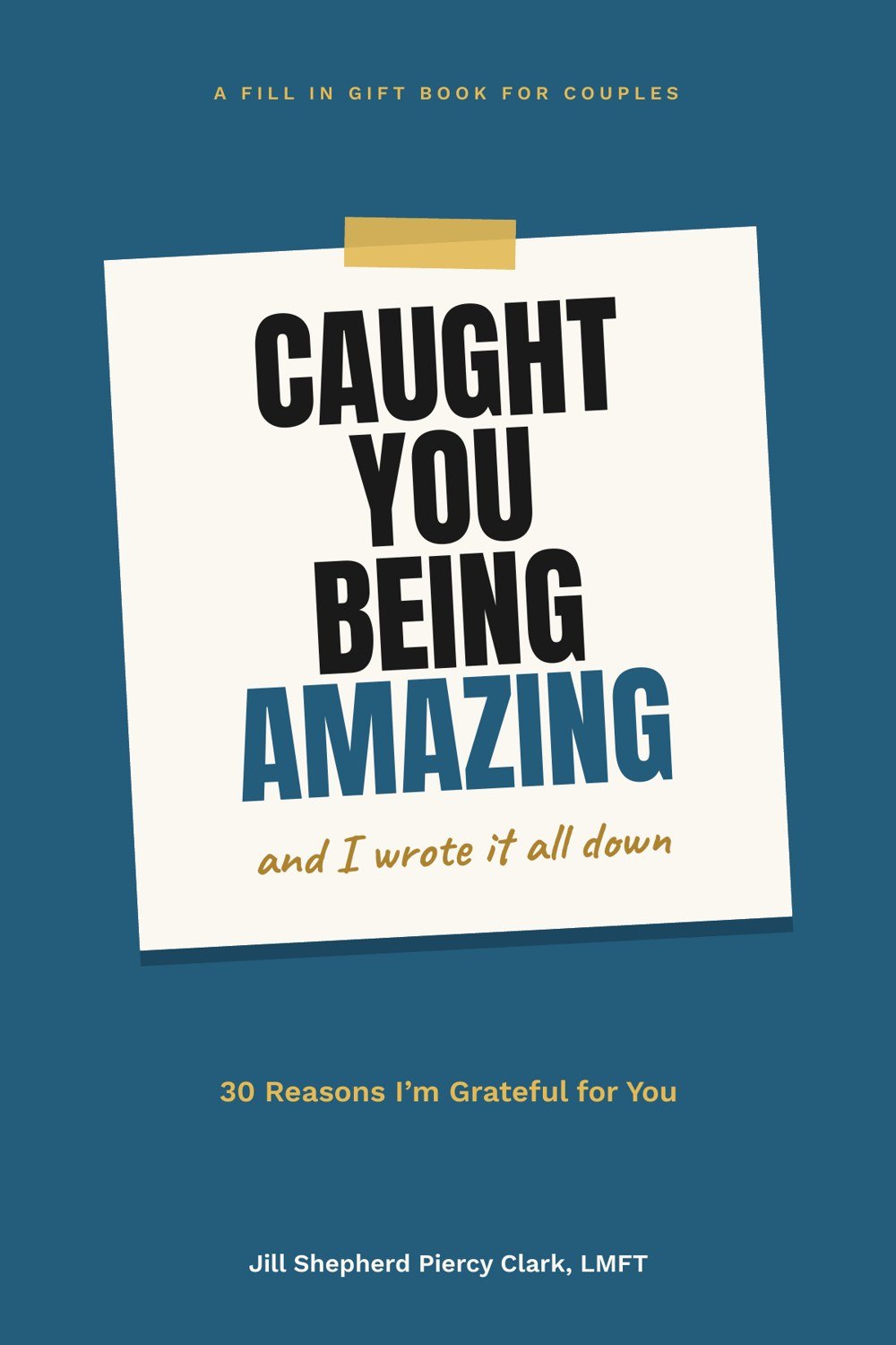 Caught You Being Amazing book cover by Jill Shepherd Piercy Clark, LMFT, 30 Reasons I'm Grateful for You