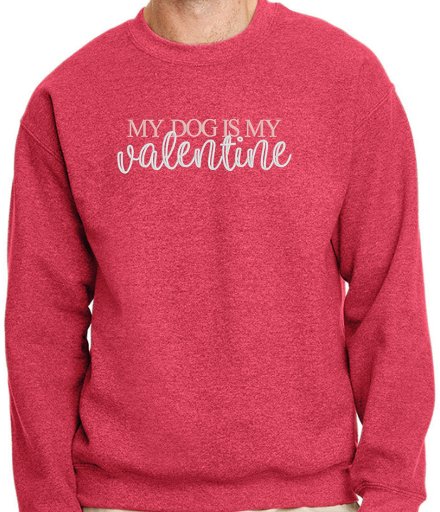 My Dog is My Valentine Sweatshirt