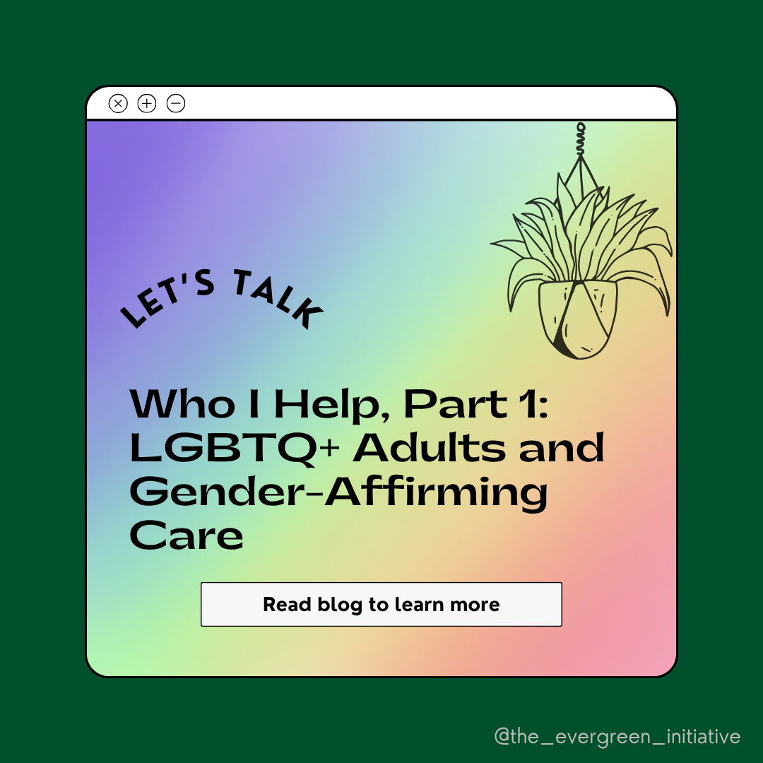 Who I Help, Part 1: LGBTQ+ Adults and Gender-Affirming Care
