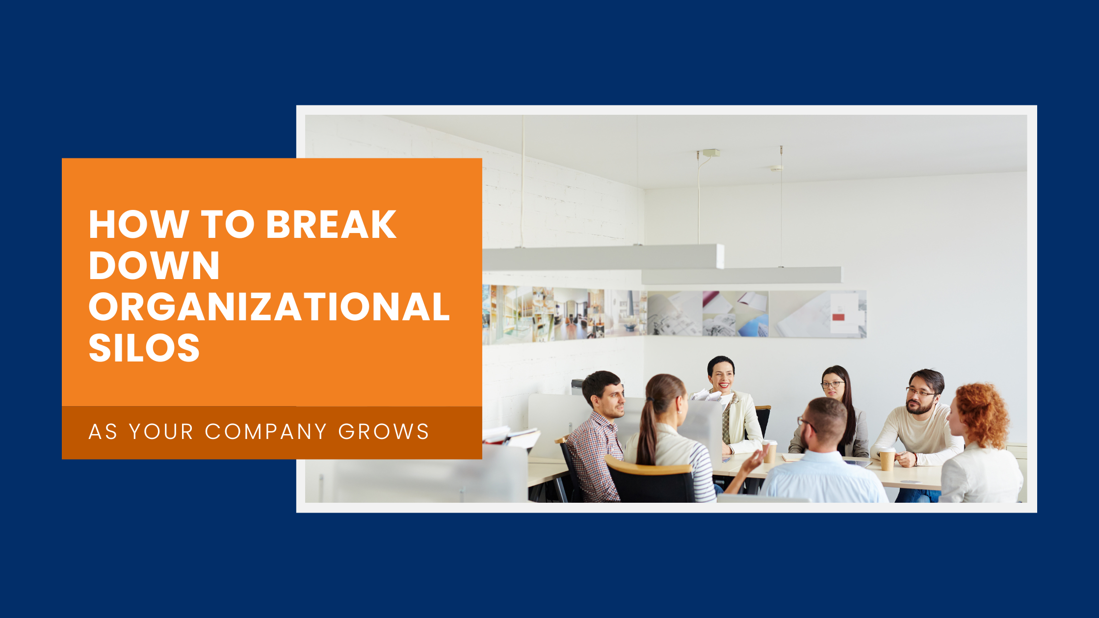 How to Break Down Organizational Silos as Your Company Grows