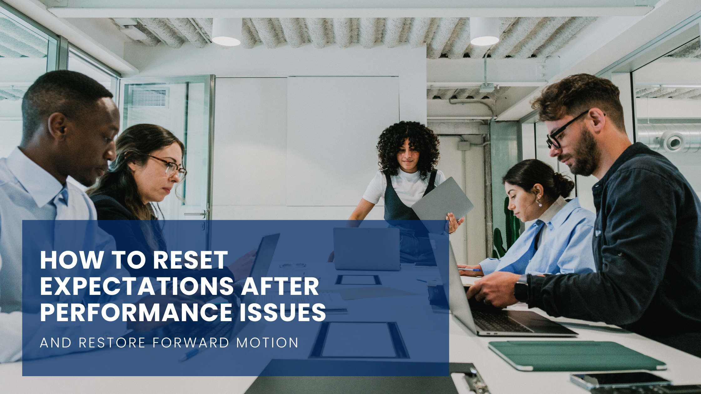 How to Reset Expectations After Performance Issues and Restore Forward Motion