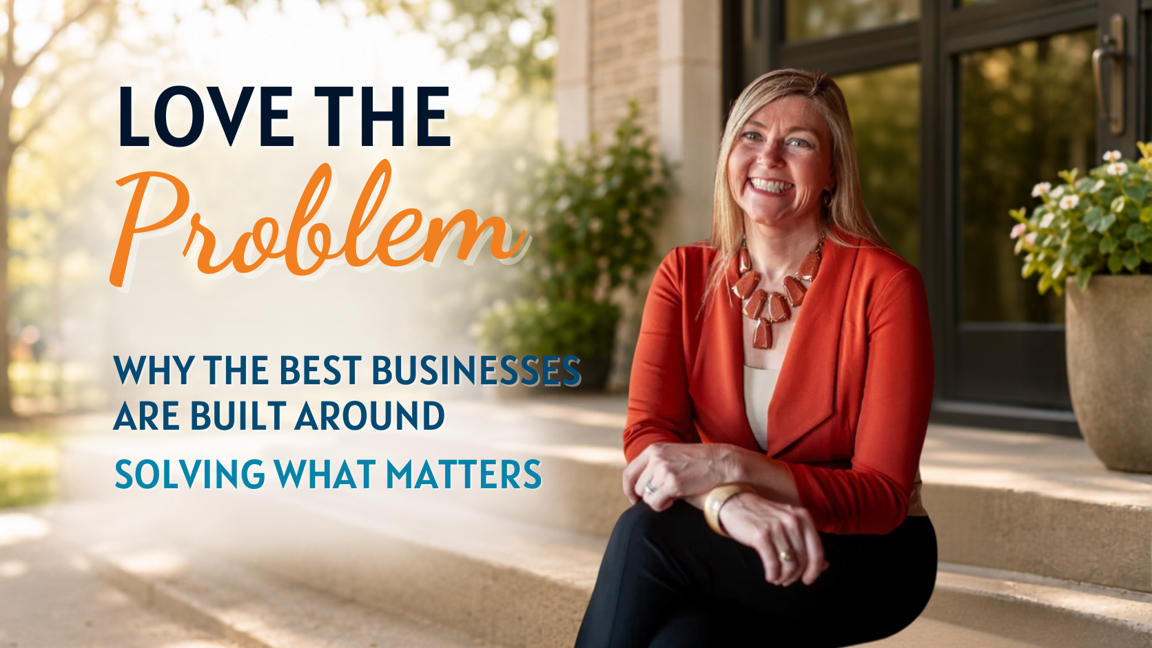 Love the Problem: Why the Best Businesses Are Built Around Solving What Matters&nbsp;
