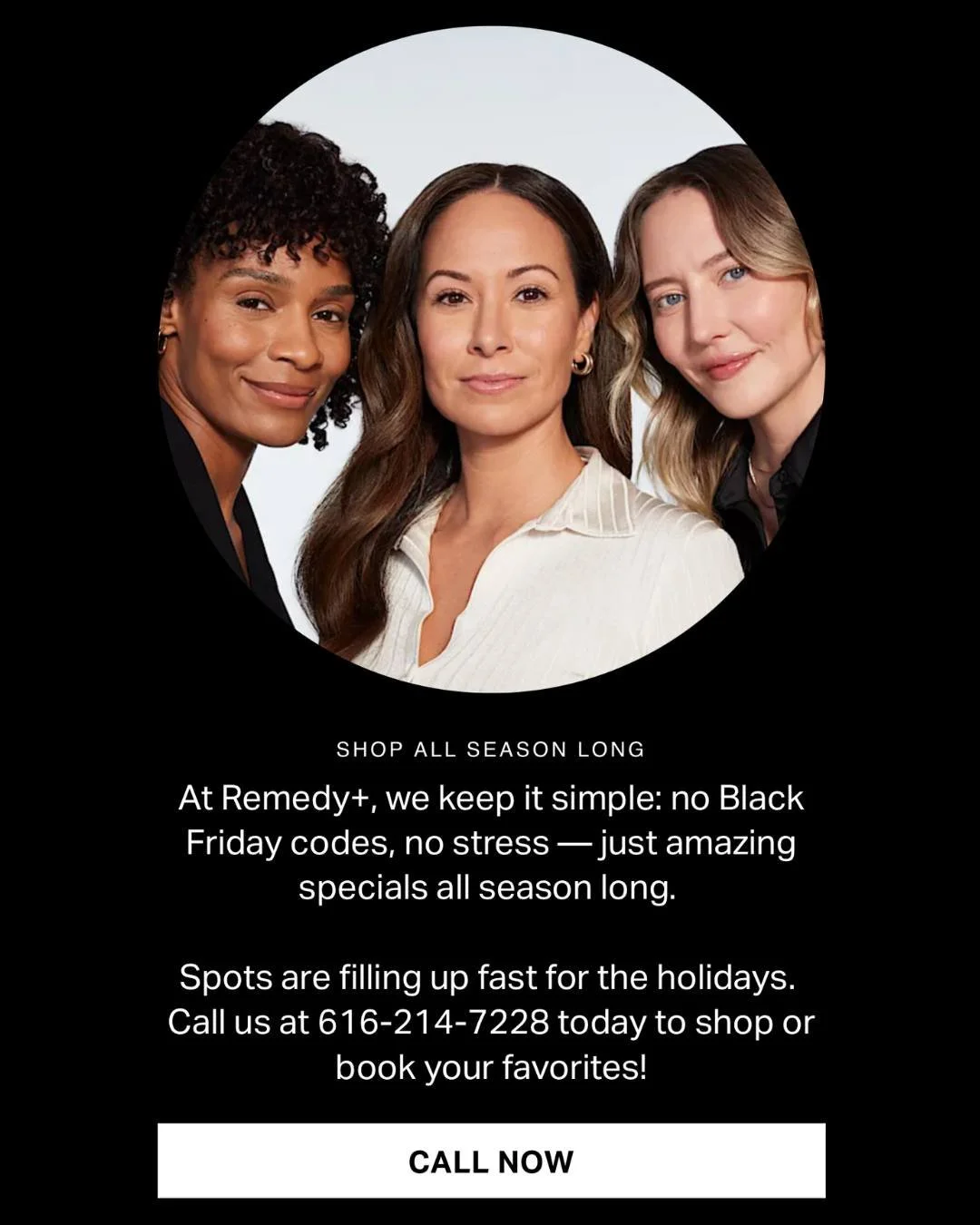 At Remedy+, we keep it simple: no Black Friday codes, no stress &mdash; just amazing specials all season long.  Spots are filling up fast for the holidays. Call us at 616-214-7228 today to shop or book your favorites!

See all specials with link in b