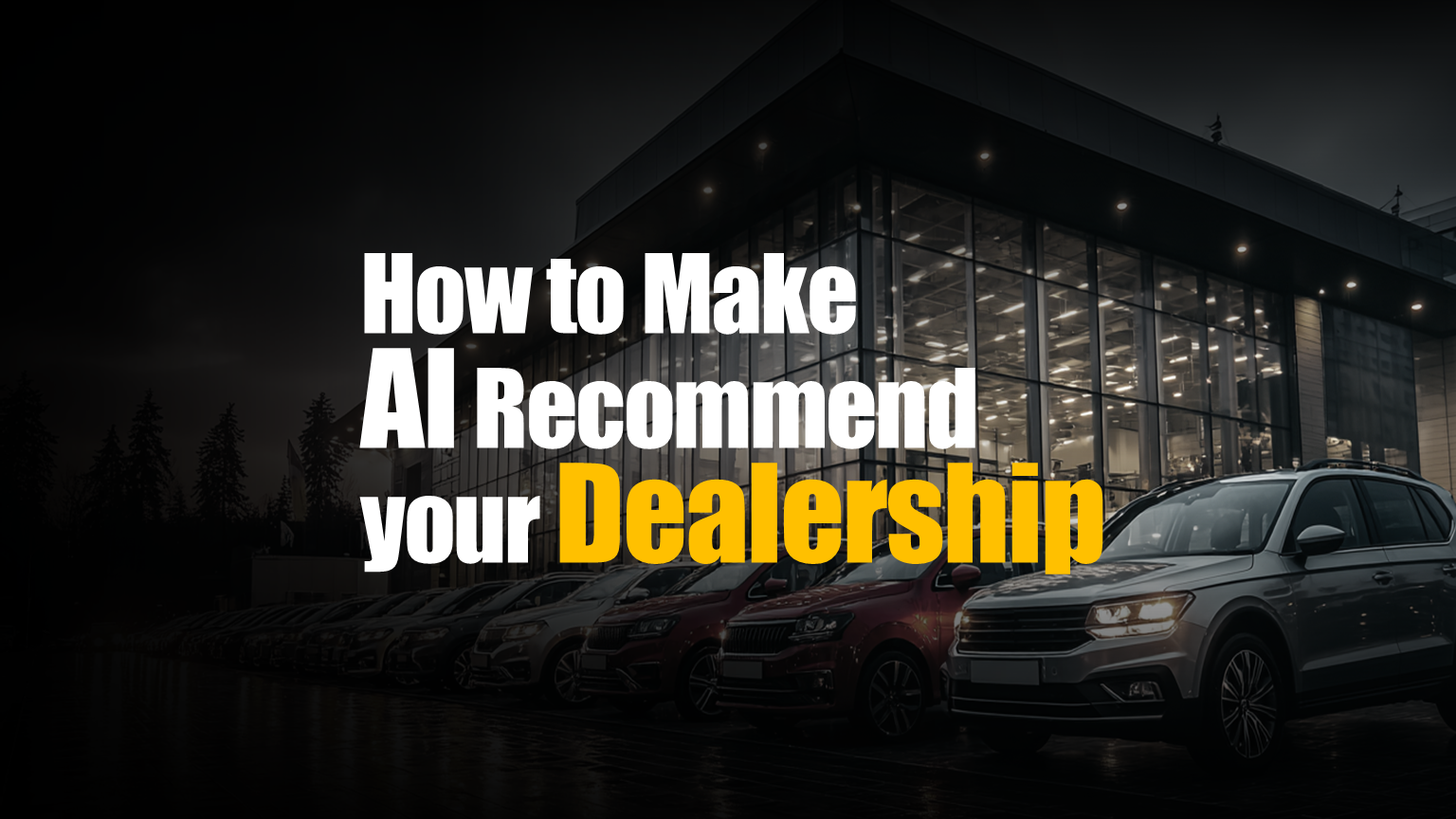 How to Make AI Recommend your Car Dealership in 2026