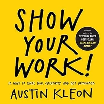 Cover of Show Your Work! by Austin Kleon 