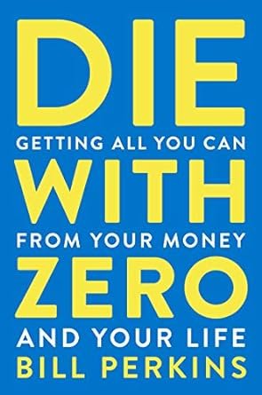 Cover of Die With Zero: Getting all you can from your money and your life by Bill Perkins 