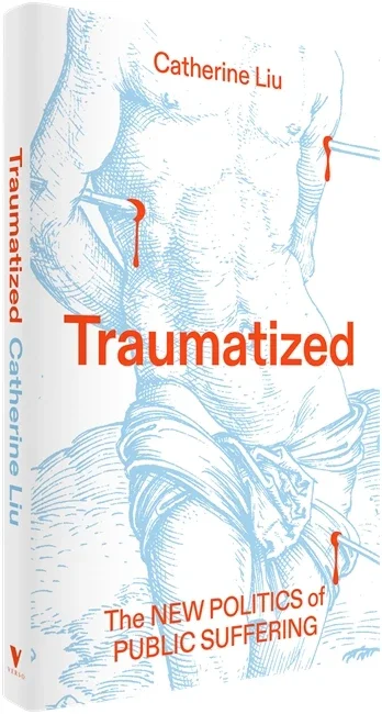 Traumatized:The New Politics of Public Suffering 