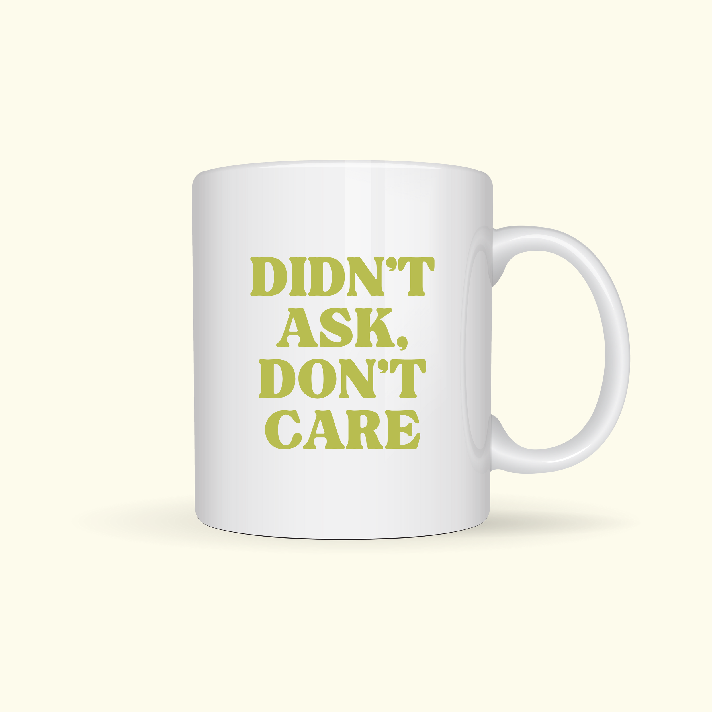 DIDN'T ASK DON'T CARE MUG