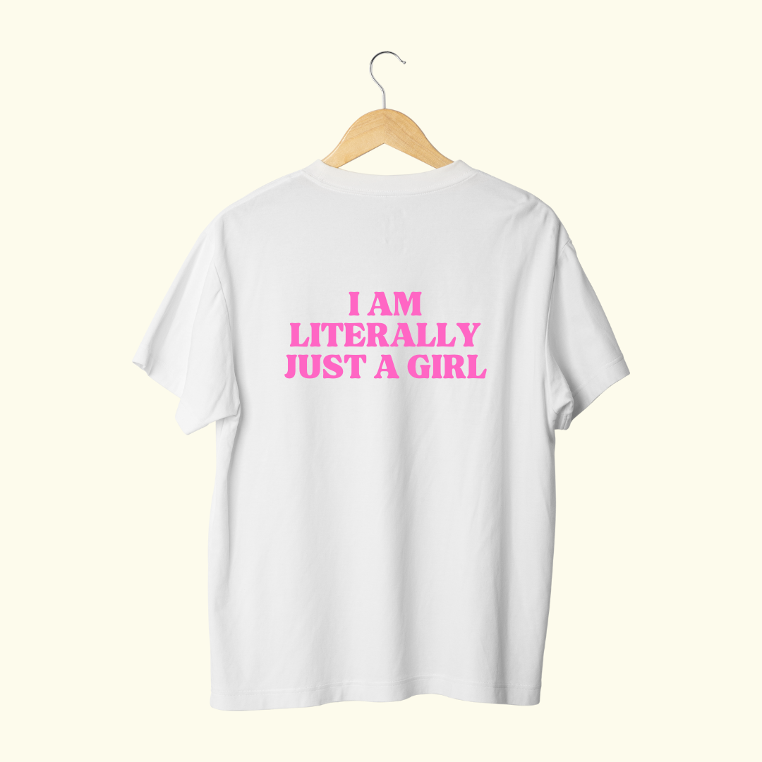 I AM LITERALLY JUST A GIRL - T-SHIRT