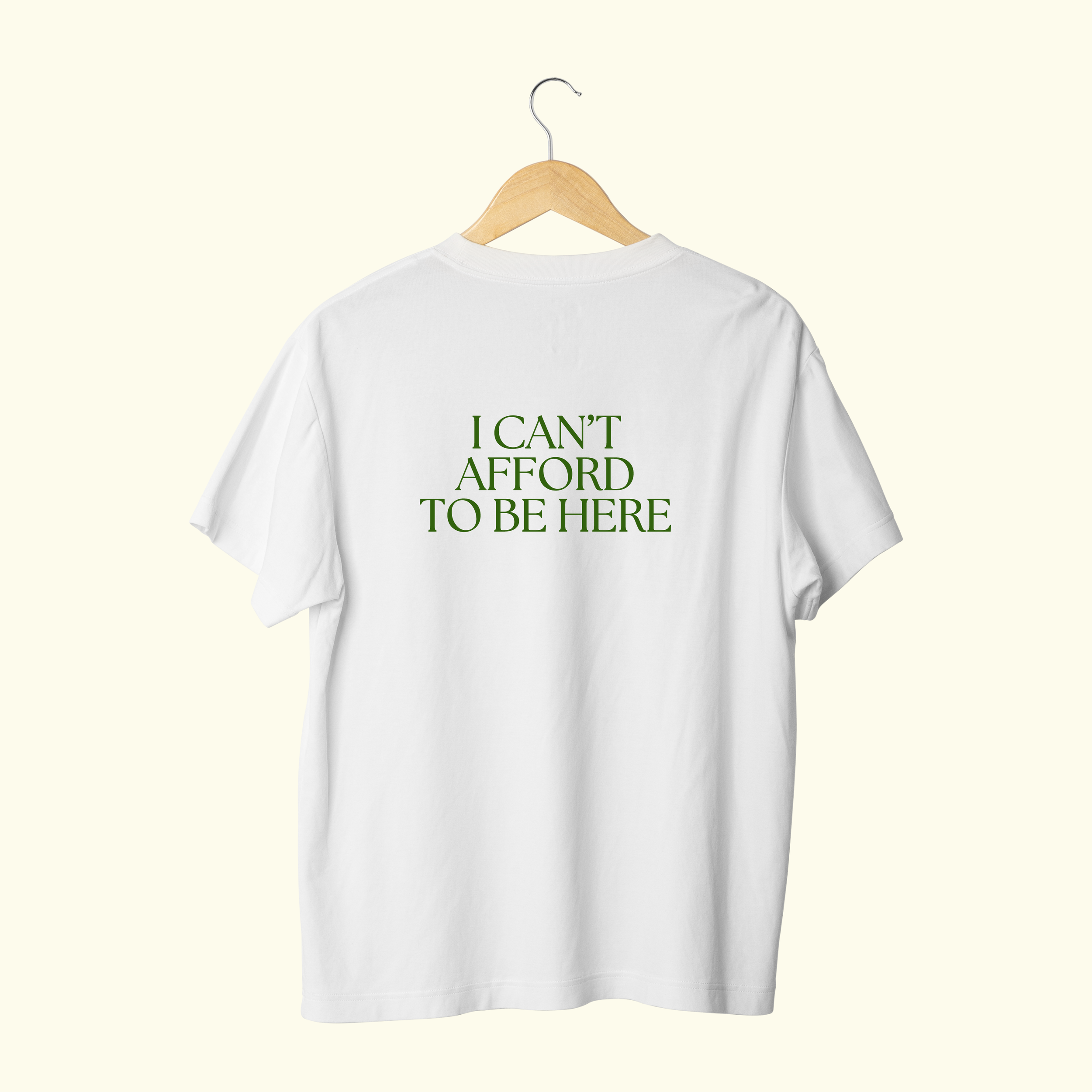 I CAN'T AFFORD TO BE HERE - T-SHIRT