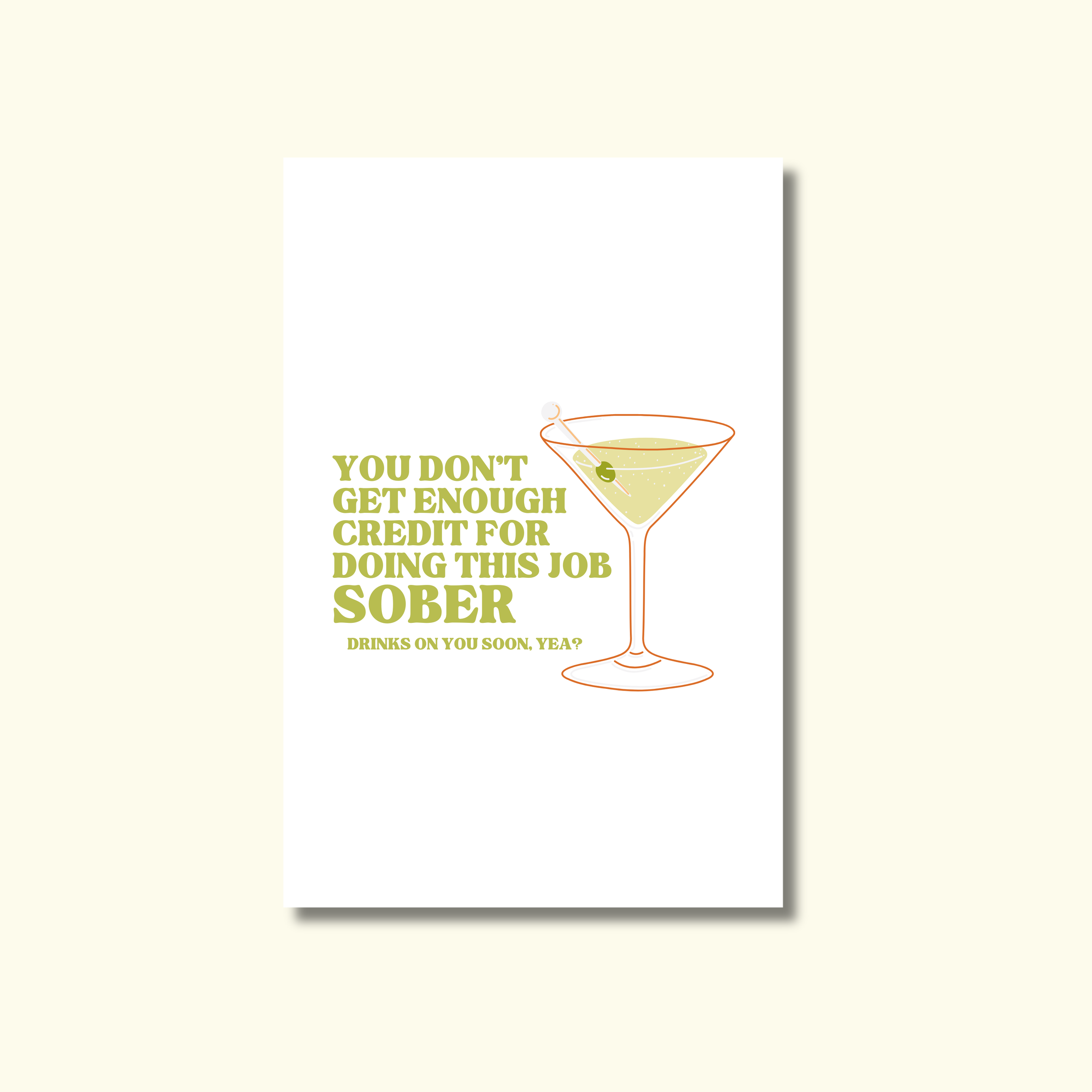 YOU DON'T GET ENOUGH CREDIT FOR DOING THIS JOB SOBER. DRINKS ON YOU SOON, YEA? - GREETING CARD