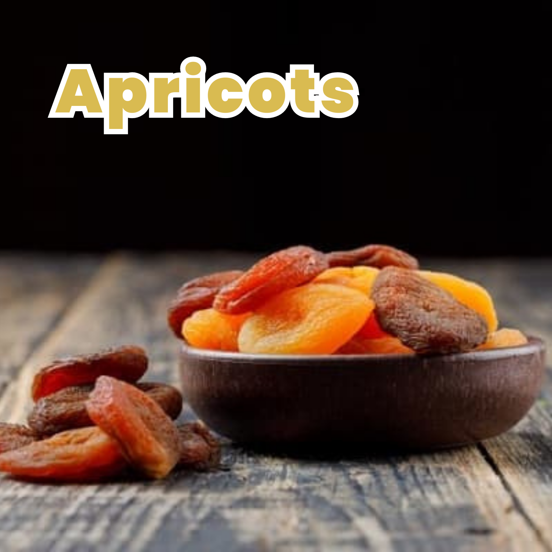 A small wooden bowl filled with dried apricots on a rustic wooden surface with some apricots spilled next to it, and the word 'Apricots' in bold yellow letters at the top.
