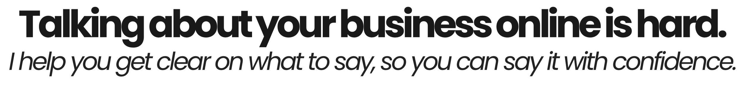Text graphic with bold headline reading 'Talking about your business online is hard.' and a smaller subtext below saying 'I help you get clear on what to say, so you can say it with confidence.'