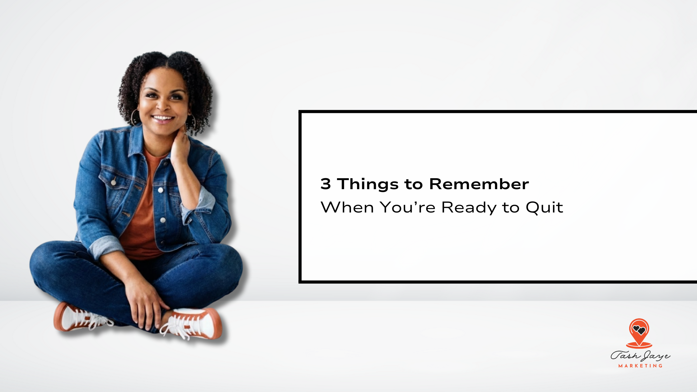 3 Things to Remember When You’re Ready to Quit