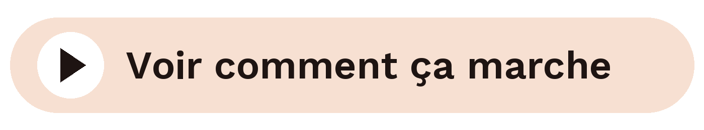 Bouton avec texte en français indiquant "Voir comment ça marche" et une icône de lecture.