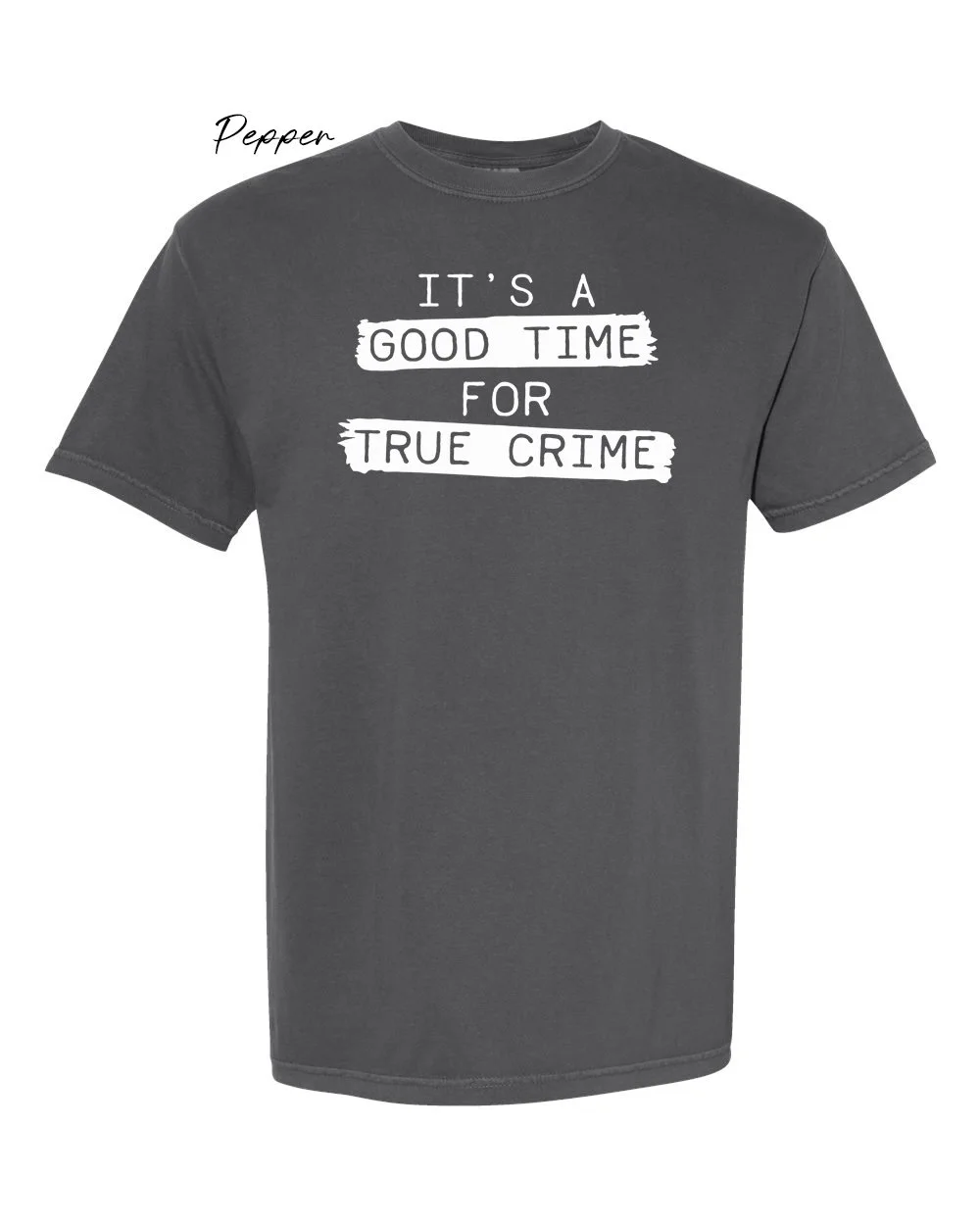 Good time for true crime on Pepper tshirt.jpg