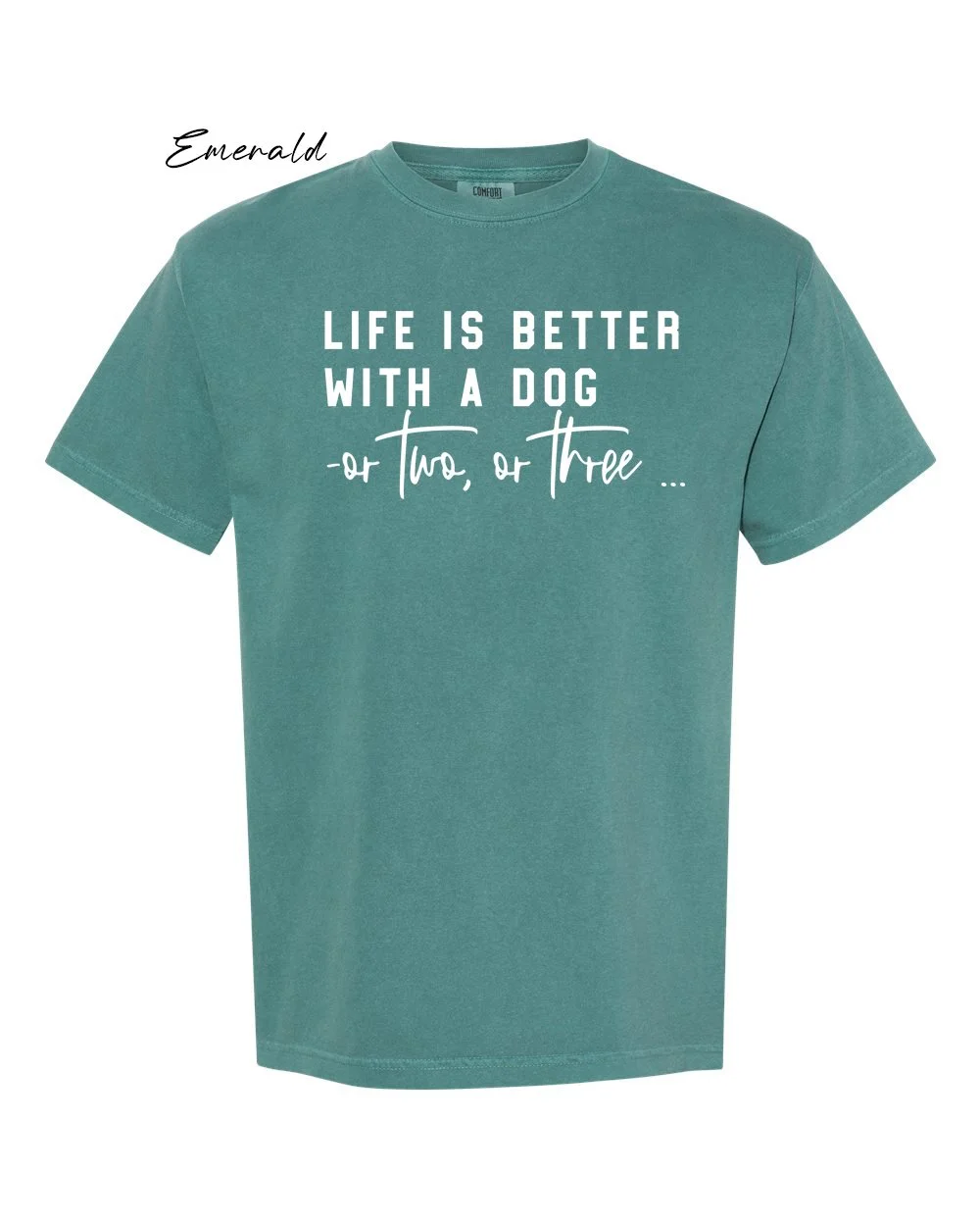 Life is better with a dog on Emerald tshirt.jpg