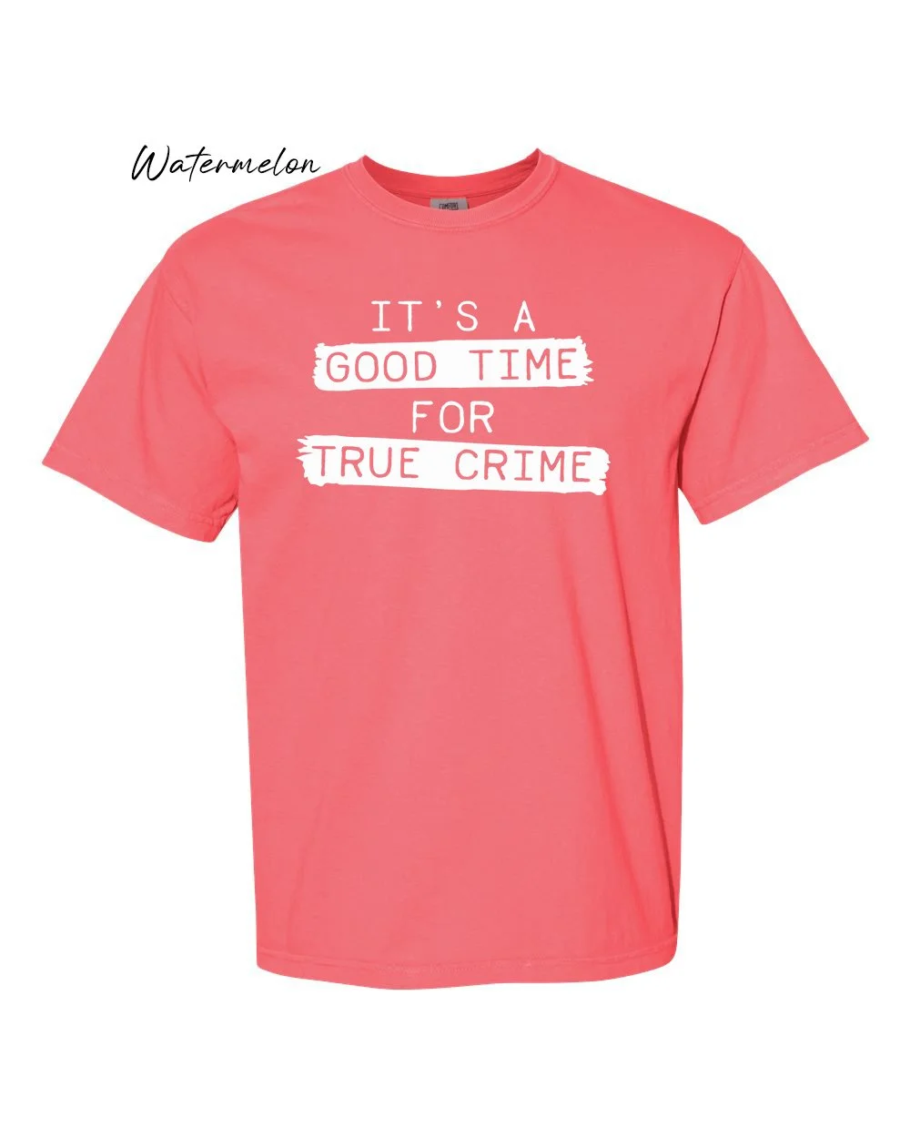 Good time for true crime on Watermelon tshirt.jpg