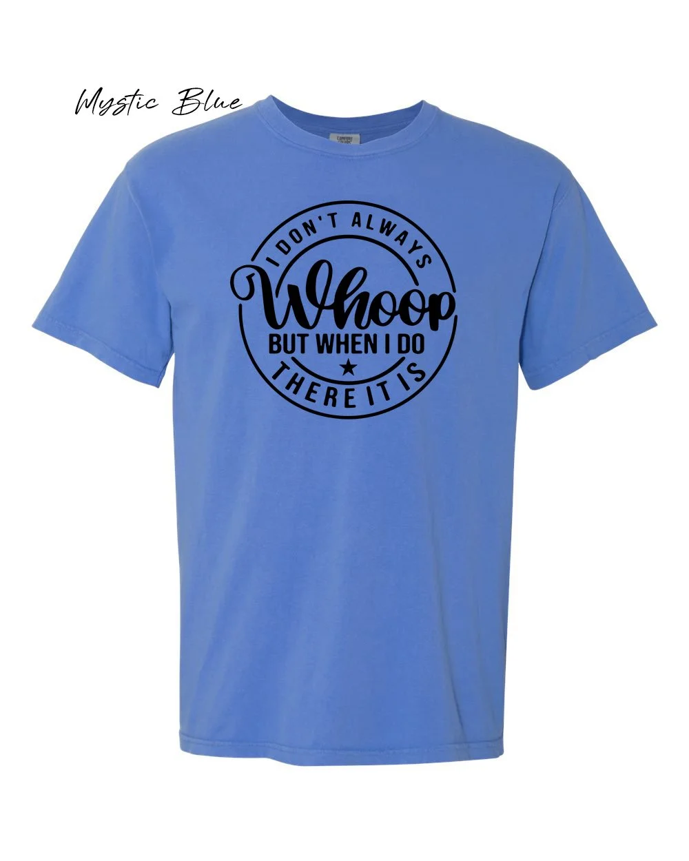 I dont always whoop on Mystic Blue tshirt.jpg