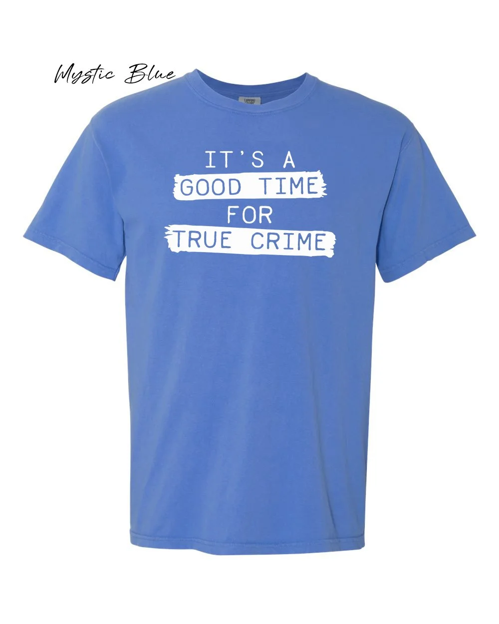 Good time for true crime on Mystic Blue tshirt.jpg