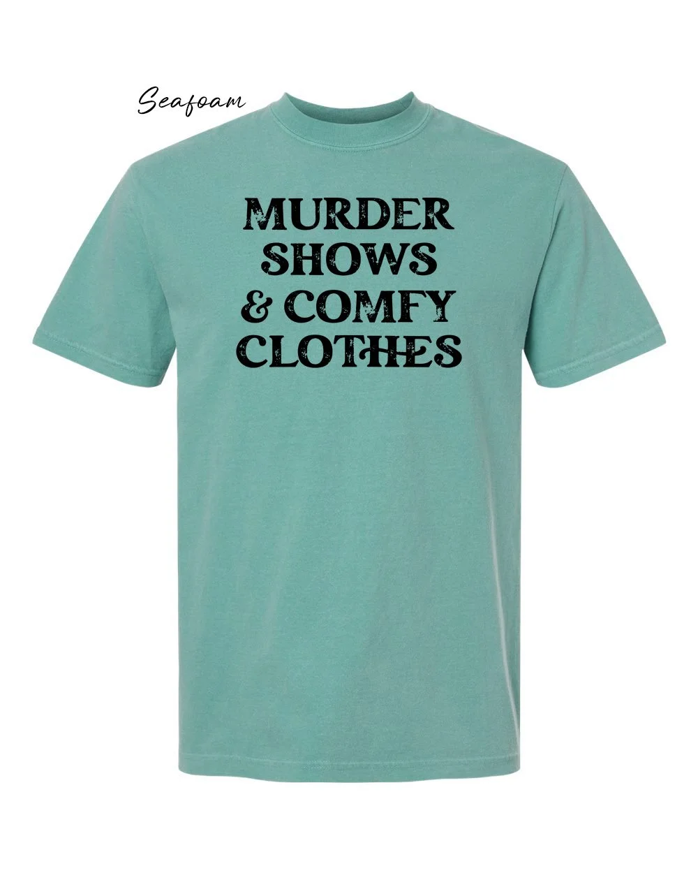 Murder shows on Seafoam tshirt.jpg