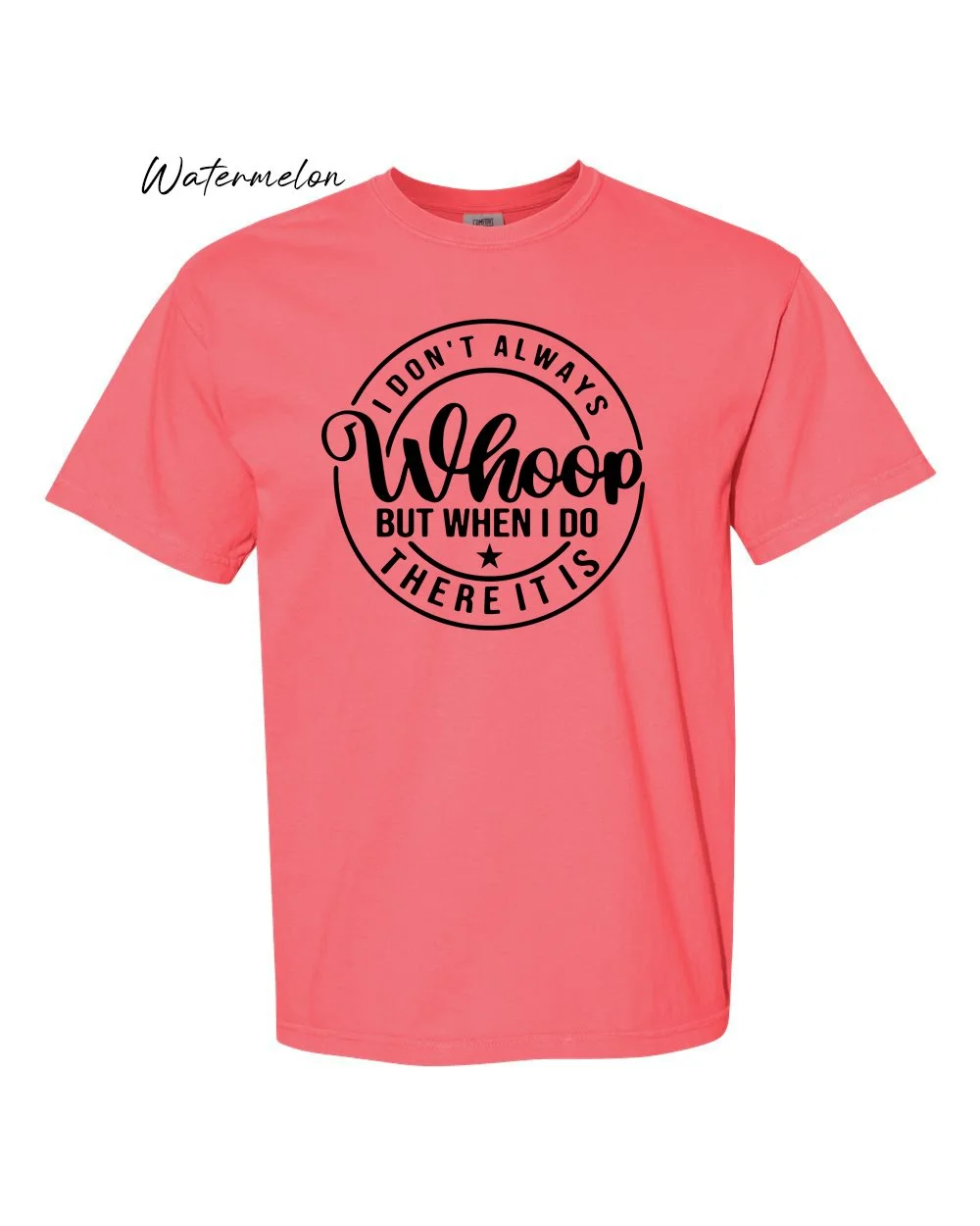 I dont always whoop on Watermelon tshirt.jpg