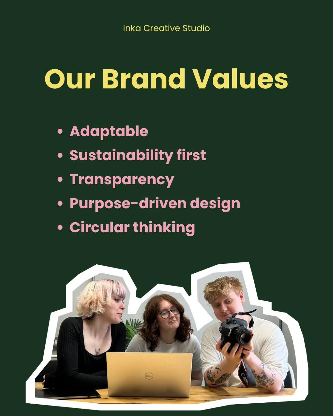 At Inka Studio, our values keep us grounded and pushing in the right direction!  Sustainability, honesty, creativity, and working with people who care as much as we do.

We&rsquo;re here to make great design that&rsquo;s kind to the planet whilst ben