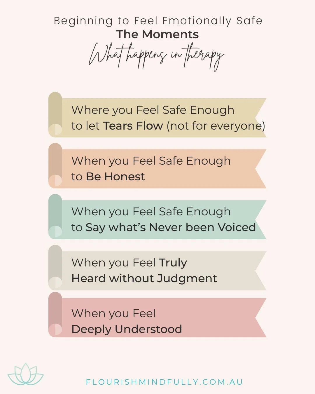 LATEST on the BLOG - 'What Makes Therapy Work'

The Moments - where you begin to feel emotionally safe

You Feel Safe Enough to
- Let tears flow, if that is what is needed (not always, or necessary)
- Be honest
- Say what's never been voiced

When yo