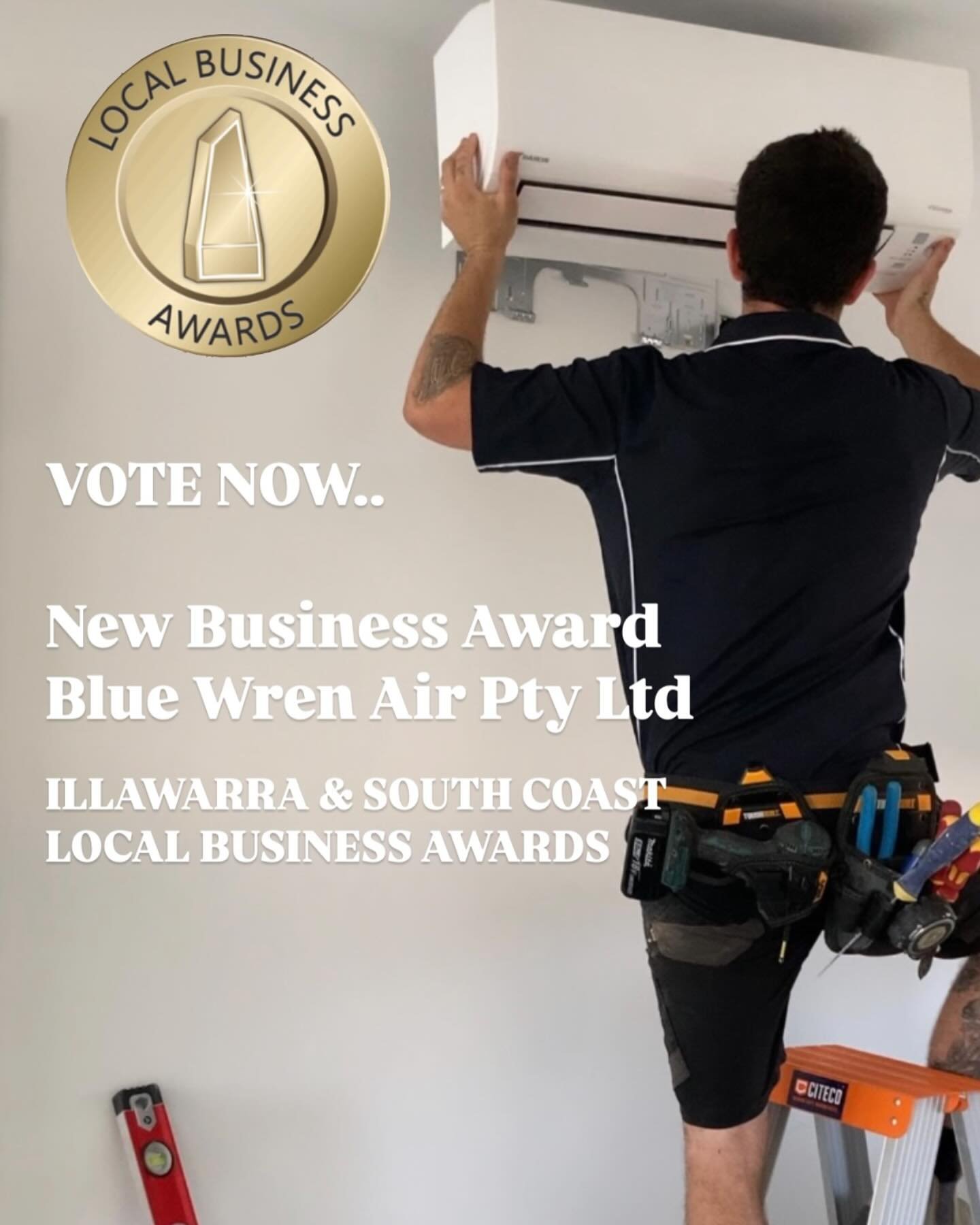 VOTE NOW..
ILLAWARRA &amp; SOUTH COAST LOCAL BUSINESS AWARDS

New Business Award 
Blue Wren Air Pty Ltd

Click the link 
https://thebusinessawards.com.au/80134/blue-wren-air-pty-ltd-undefined 

Check the bio