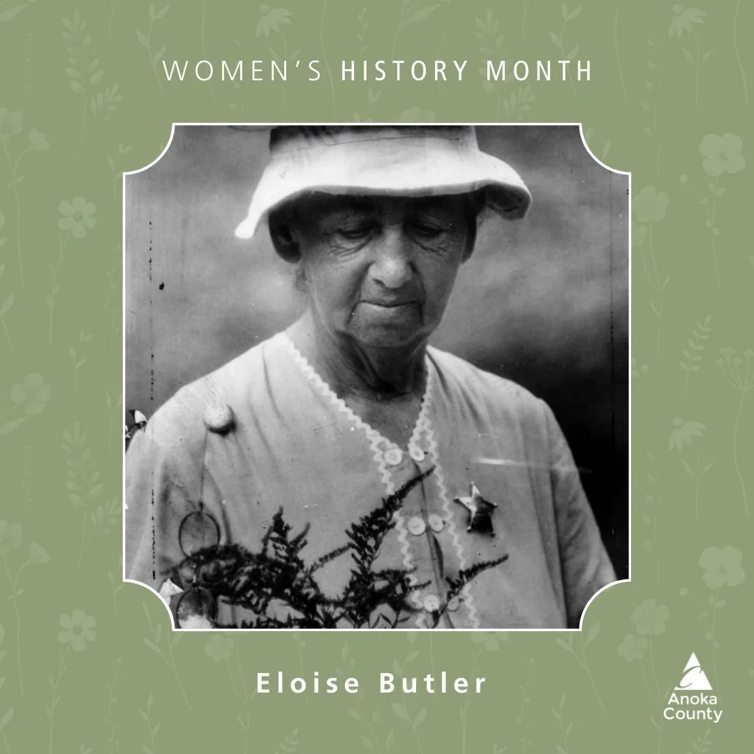 Women's History Month Highlight:

Eloise Butler was a botanist and gardener originally from Maine, where she also worked as a teacher for 37 years. She later moved and attended botany classes at the University of Minnesota and helped professors with 