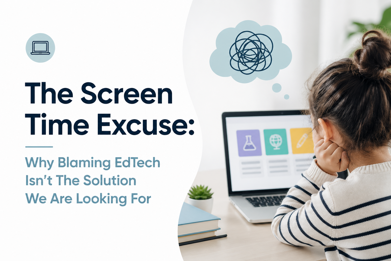 The Screen Time Excuse: Why Blaming EdTech Isn’t The Solution We Are Looking For