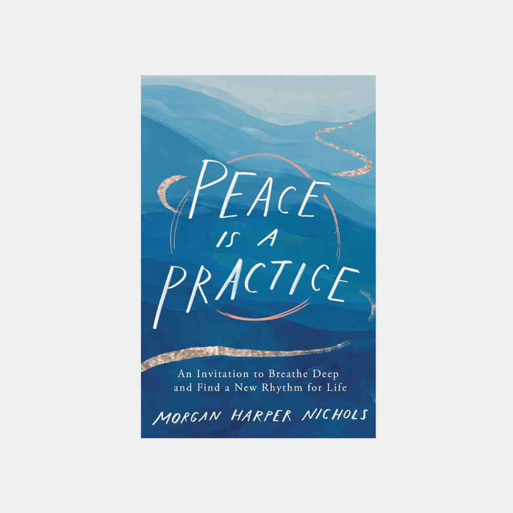 peace is a practice an invitation to breathe deep and find a new rhythm for life_morgan harper nichols.png