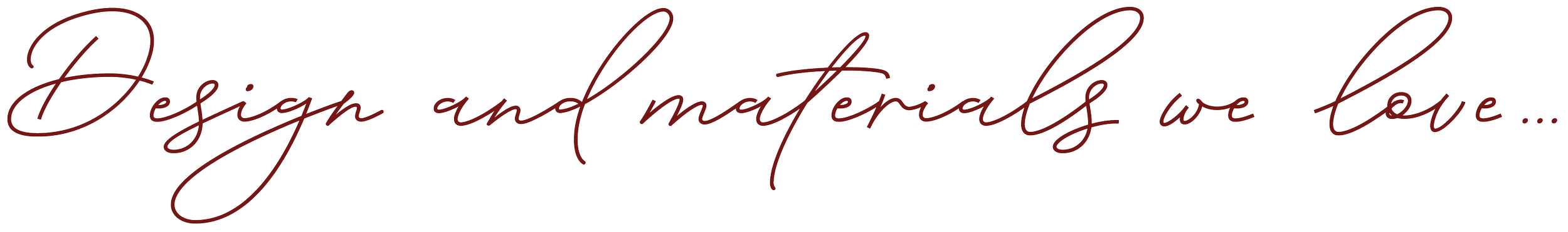 Maroon script text on a neutral background that says "Design and materials we love"