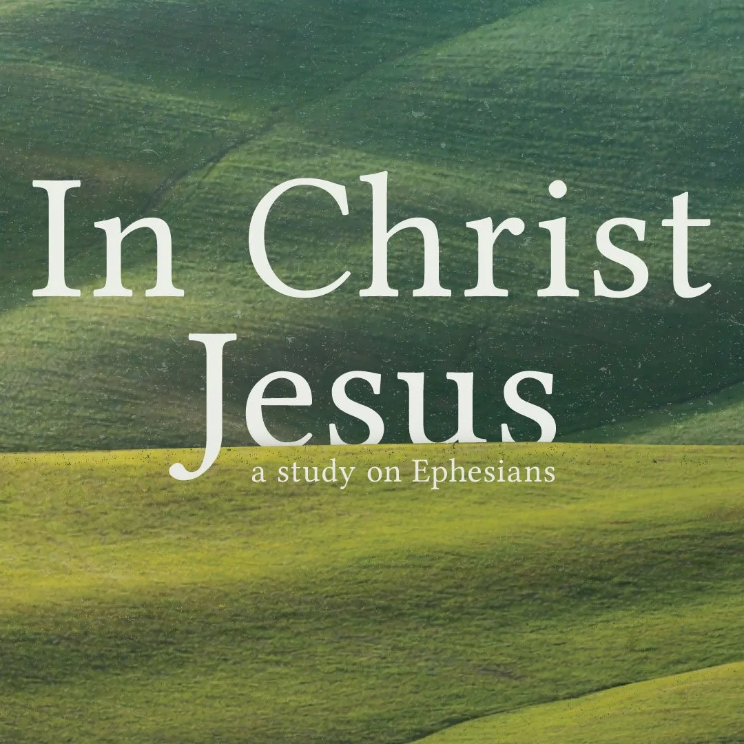 In Christ Jesus | A Study on Ephesians