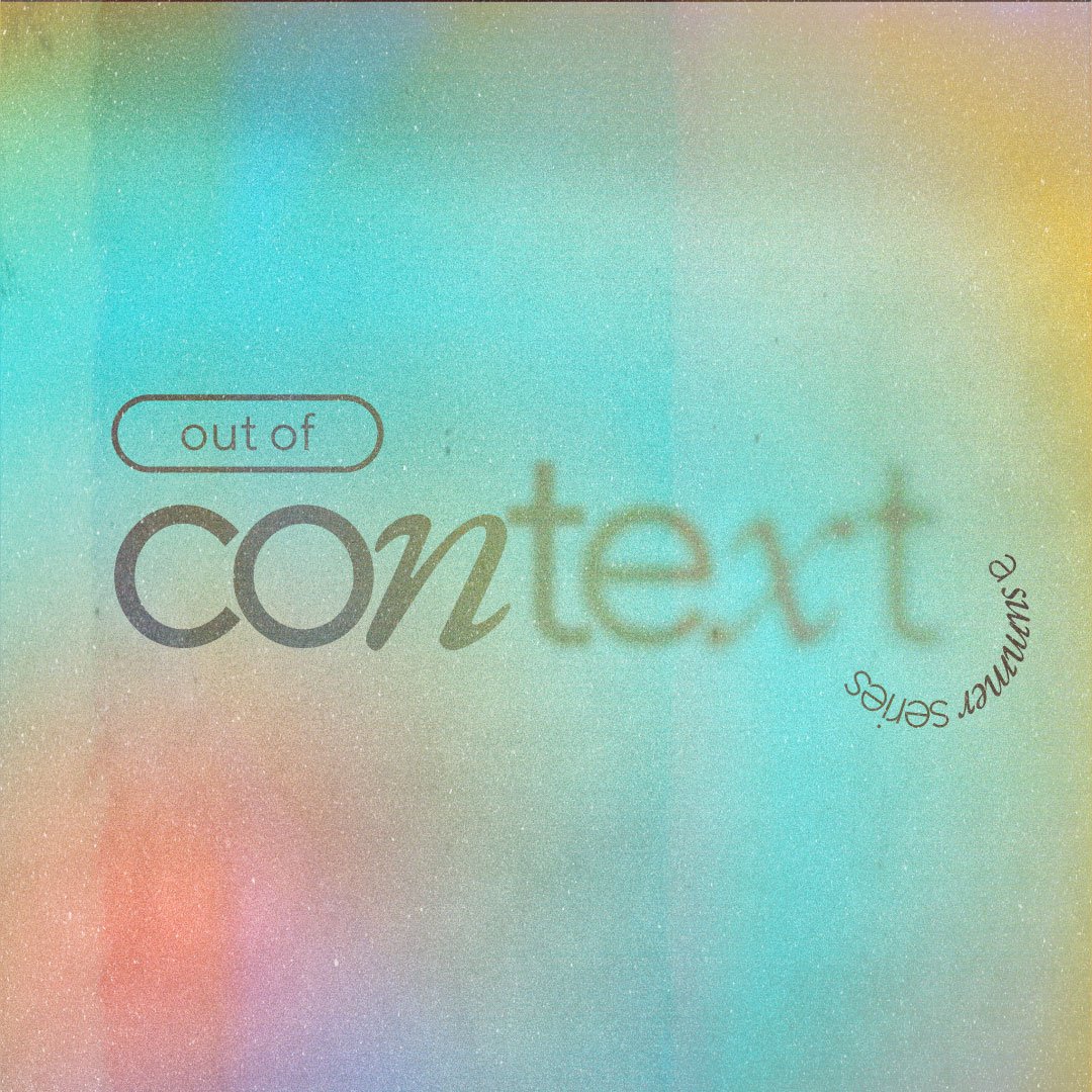 Out of Context | A Summer Series