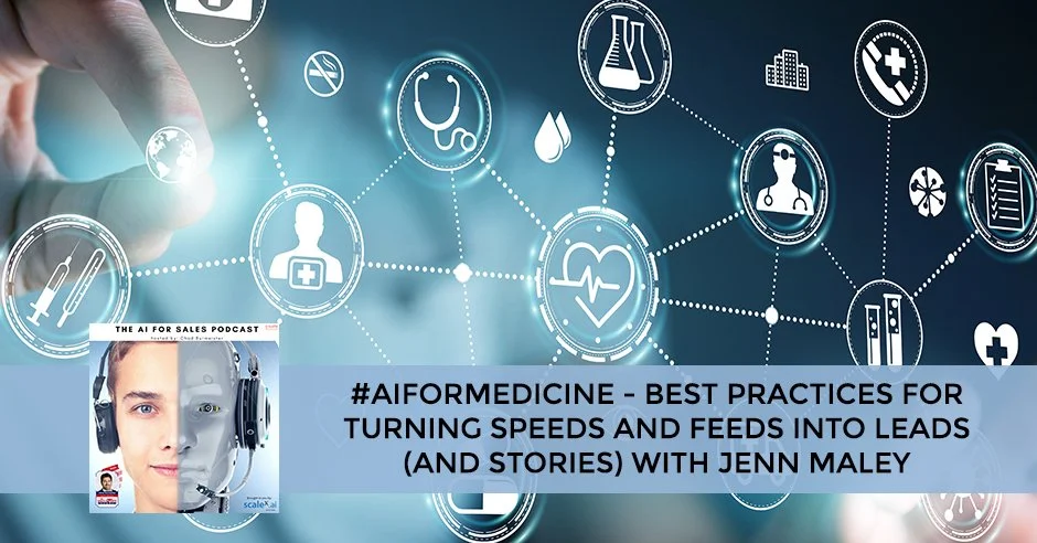 #AIforMedicine - Best Practices For Turning Speeds And Feeds Into Leads (And Stories) With Jenn Maley