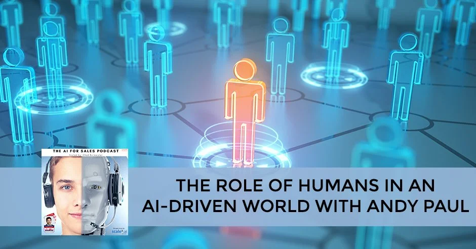 The Role Of Humans In An AI-Driven World With Andy Paul