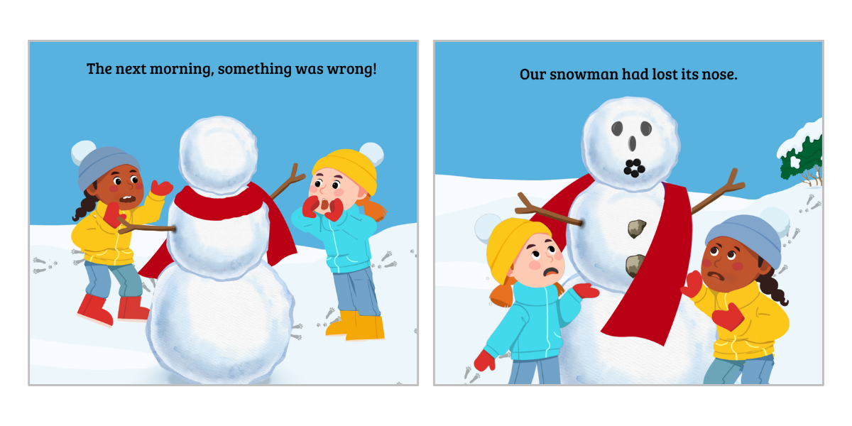 Two children discover something is wrong with their snowman and realize his carrot nose is missing.
