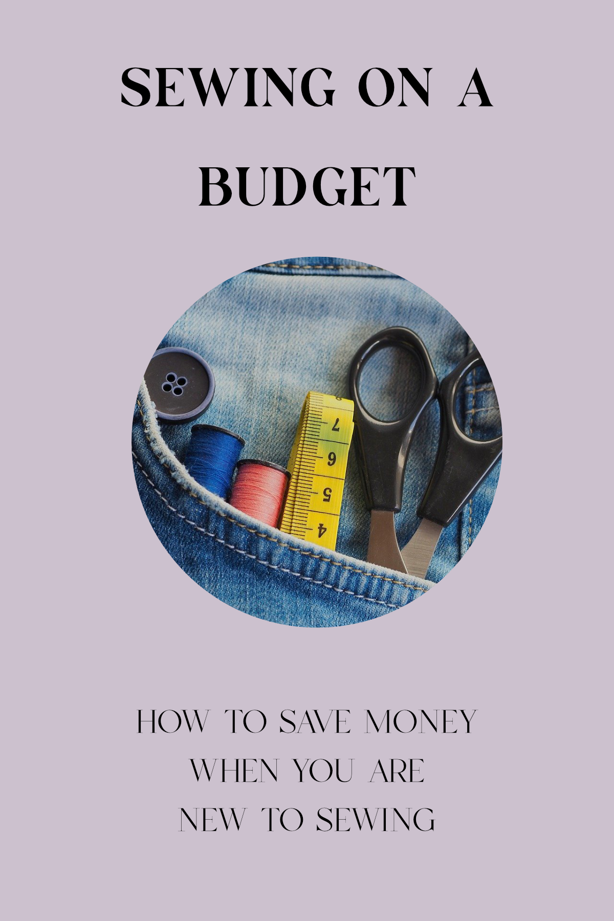 Sewing on a Budget: How to Save Money When you are New to Sewing