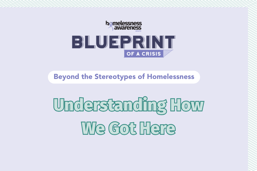 Beyond the Stereotypes of Homelessness: Understanding How We Got Here