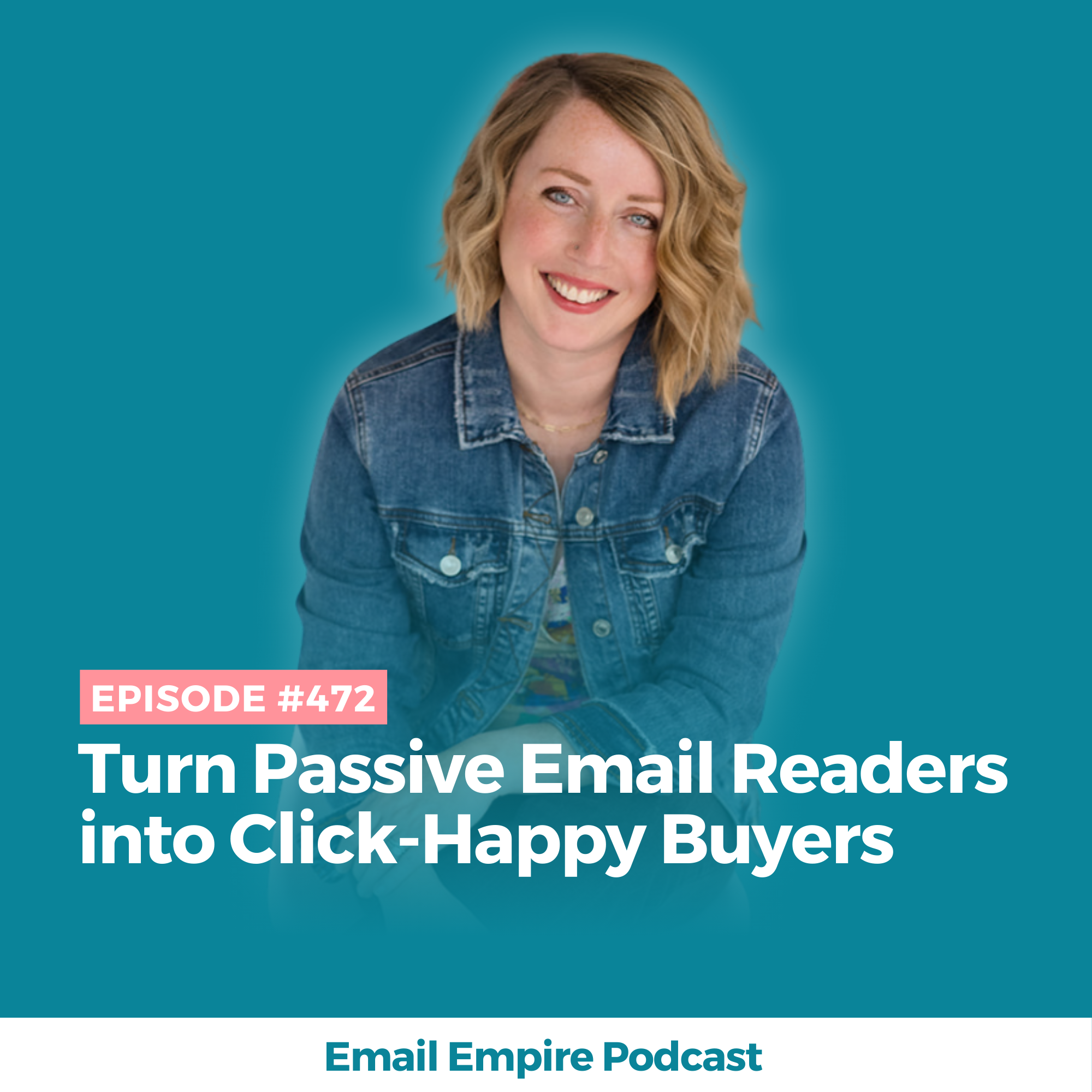 EP 472 | Turn Passive Email Readers into Click-Happy Buyers