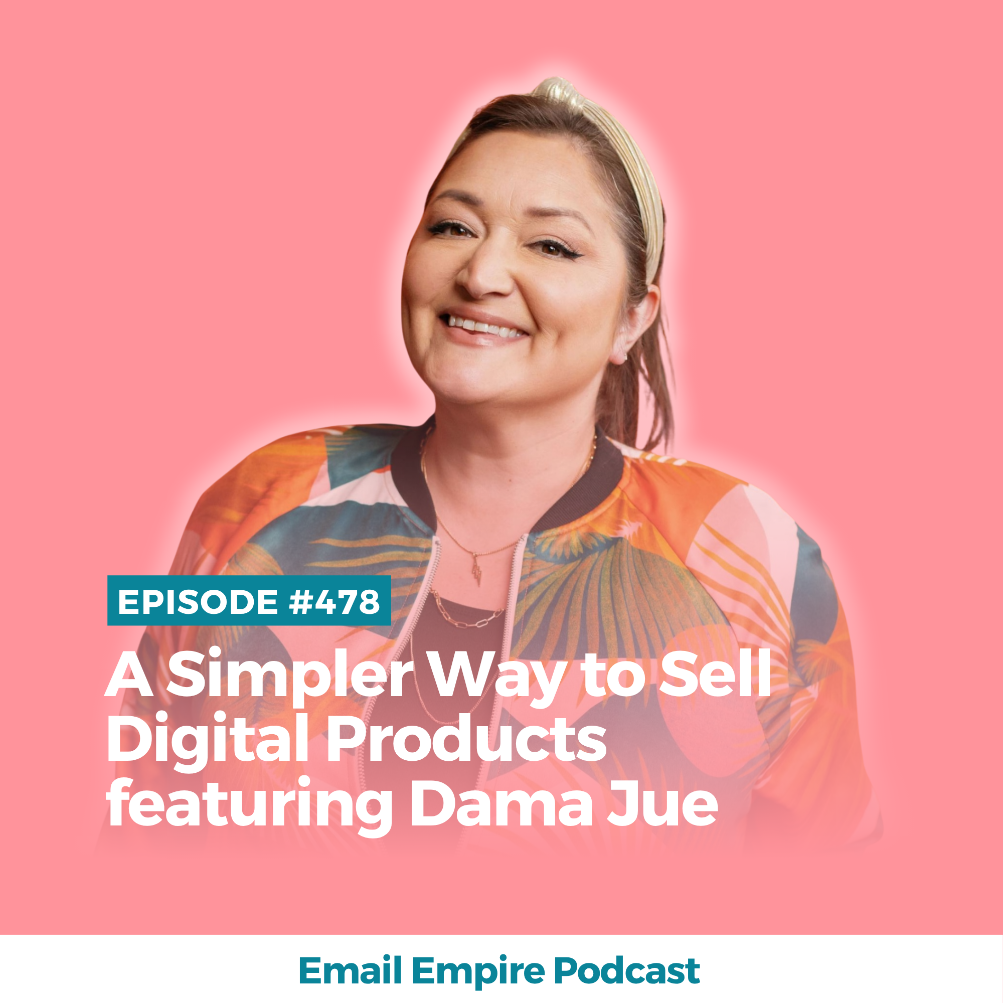 EP 478 | A Simpler Way to Sell Digital Products featuring Dama Jue [Empire Exclusive]