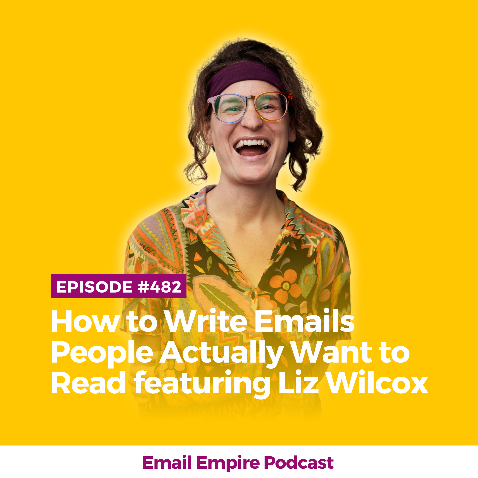 EP 482 | How to Write Emails People Actually Want to Read featuring Liz Wilcox