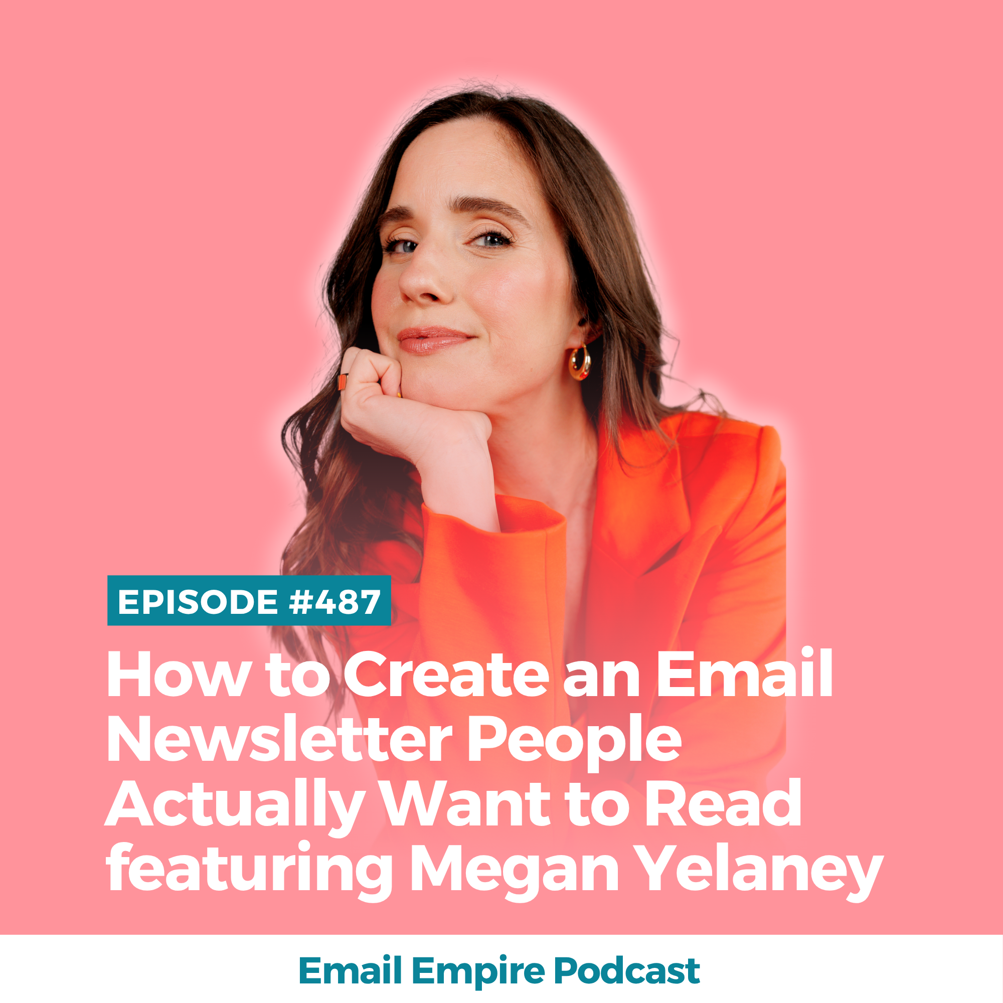 EP 487 | How to Create an Email Newsletter People Actually Want to Read featuring Megan Yelaney [Empire Exclusive]